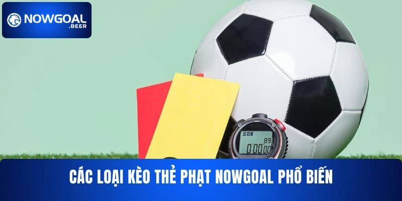 Các loại kèo thẻ phạt NOWGOAL phổ biến