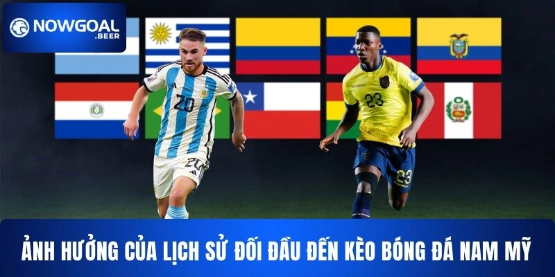 keo bong da nam my nowgoal lich su doi dau Ảnh hưởng của lịch sử đối đầu đến kèo bóng Nam Mỹ