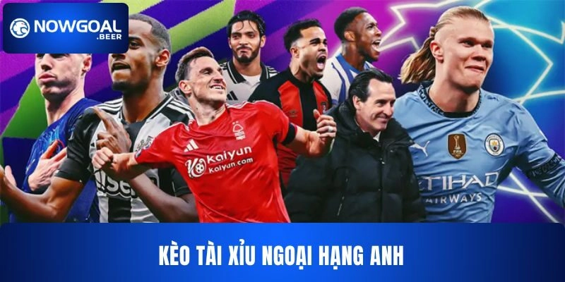 Kèo bóng đá Ngoại hạng Anh NOWGOAL Tài xỉu   