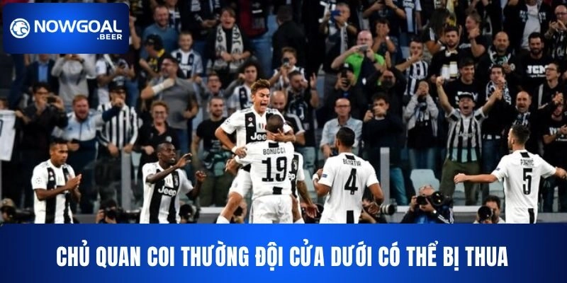 keo bong da y nowgoal coi thuong cua duoi Chủ quan coi thường đội cửa dưới có thể khiến bạn thua khi cược