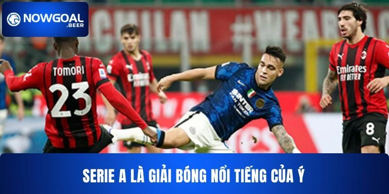 keo bong da y nowgoal serie a Serie A là giải đấu bóng đá nổi tiếng của nước Ý