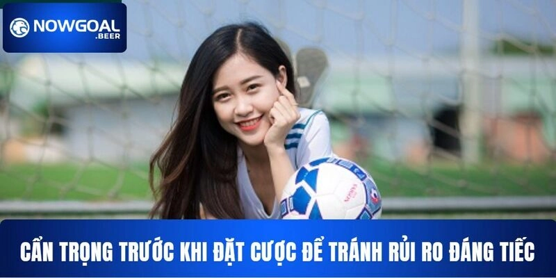 keo cau thu ghi ban nowgoal can trong khi dat cuoc Cẩn trọng trước khi đặt cược để tránh rủi ro đáng tiếc