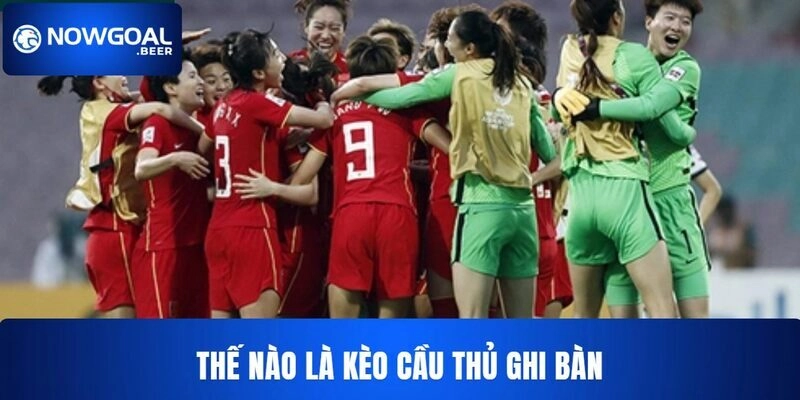 keo cau thu ghi ban nowgoal thong tin Thông tin kèo cầu thủ ghi bàn NOWGOAL