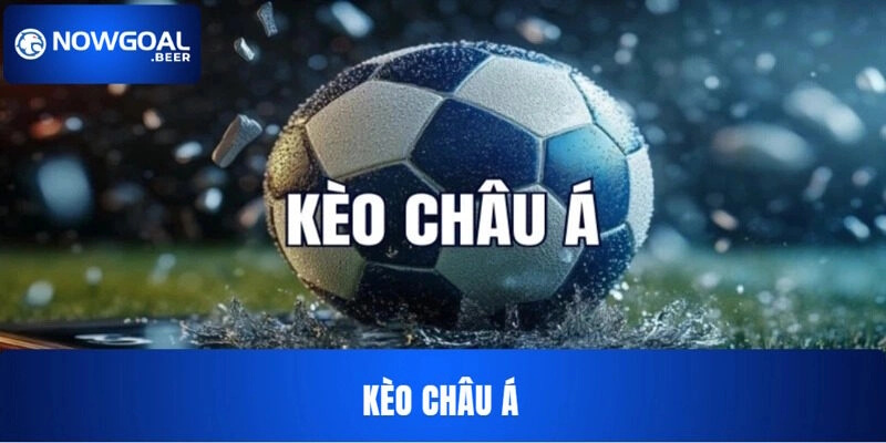 Kèo Châu Á NOWGOAL