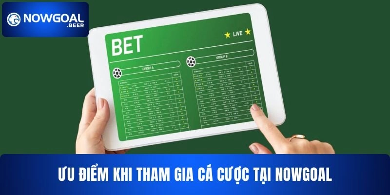 keo nha cai 5 nowgoal uu diem Ưu điểm khi tham gia cá cược tại NOWGOAL