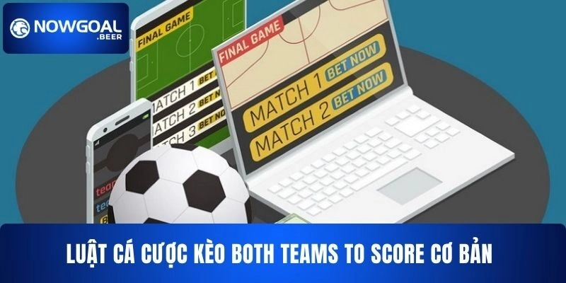 luat ca cuoc keo both teams to score nowgoal co ban Luật cá cược kèo Both Teams to Score NOWGOAL cơ bản