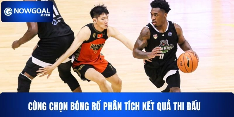 nowgoal cung chon bong ro phan tich ket qua Cùng Nowgoal phân tích kết quả thi đấu của bóng rổ