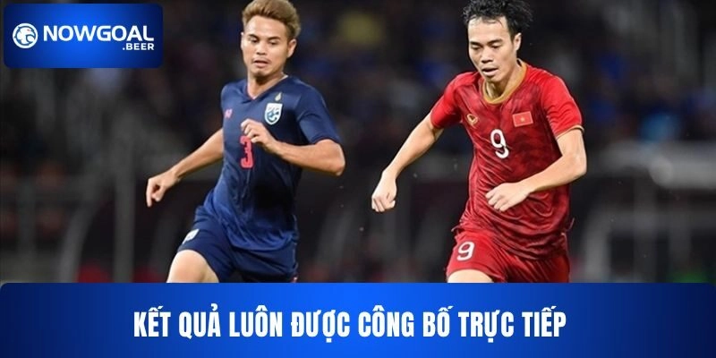 nowgoal ket qua duoc cong bo truc tiep Kết quả NOWGOAL luôn được công bố trực tiếp