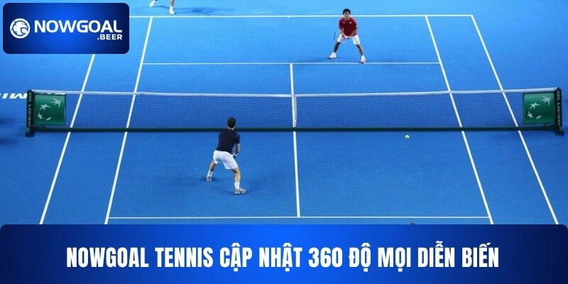 NOWGOAL tennis cập nhật 360 độ mọi diễn biến 