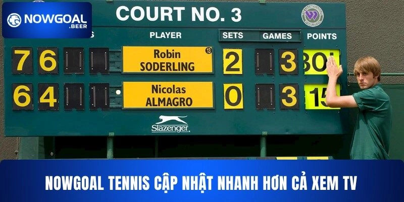 NOWGOAL tennis cập nhật nhanh hơn cả xem TV