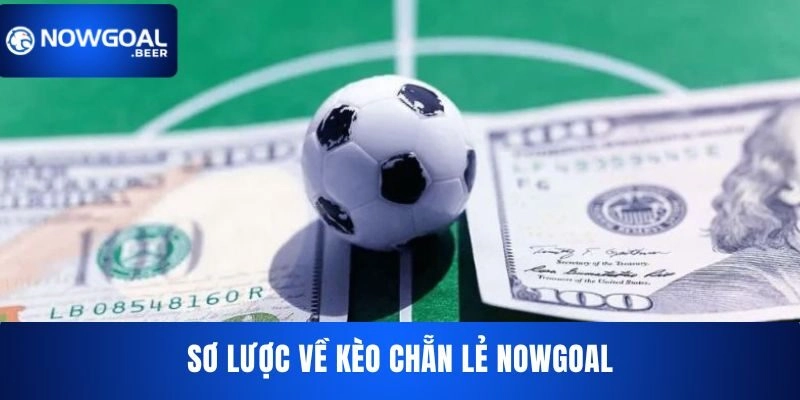 Sơ lược về kèo chẵn lẻ NOWGOAL