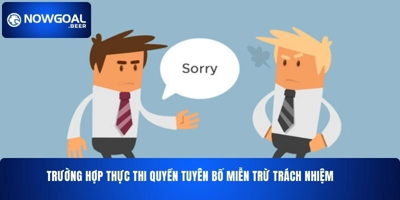 Trường hợp thực thi quyền tuyên bố miễn trừ trách nhiệm NOWGOAL